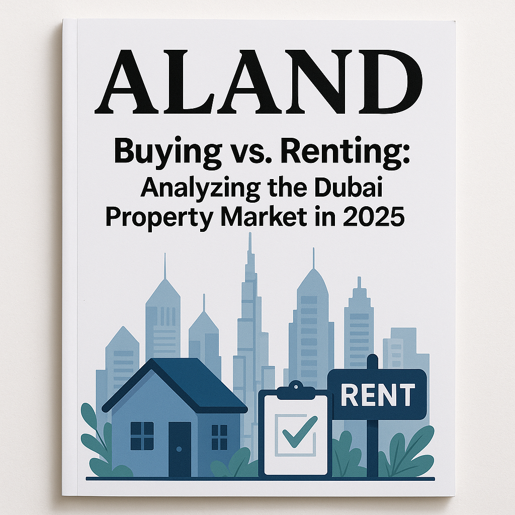  ALAND Magazine Cover - Dubai Property Market 2025 Buying vs Renting